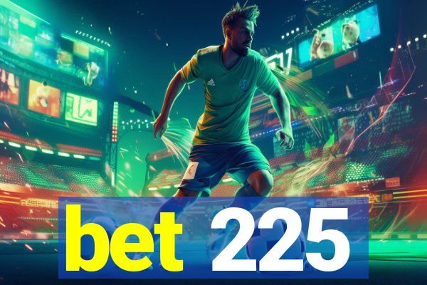 bet 225